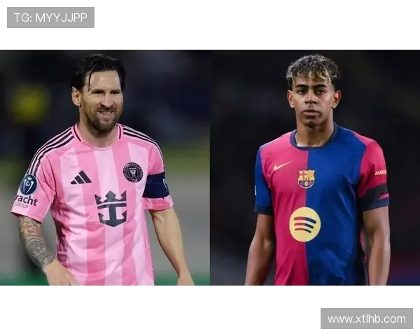 亚马尔与梅西:青年队核心价值和一线队生涯门槛对比 亚马尔与梅西:青年队核心价值和一线队生涯门槛对比